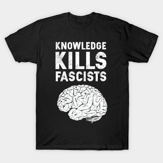 Knowledge Kills Fascists T-Shirt by jafundo